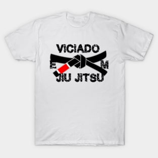 Viciado em Jiu Jitsu - Brazilian Jiujitsu Addict Shirt T-Shirt